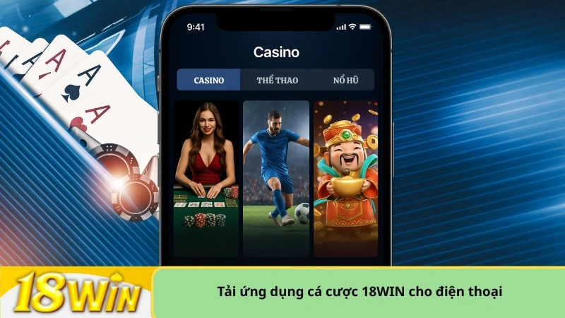 Tải ứng dụng cá cược 18WIN cho điện thoại