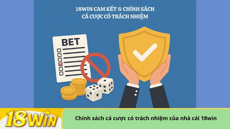 Chính sách cá cược có trách nhiệm của nhà cái 18win