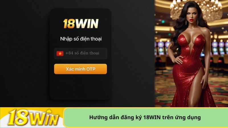 Hướng dẫn đăng ký 18WIN trên ứng dụng