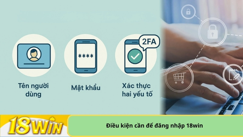 điều kiện cần để đăng nhập 18win