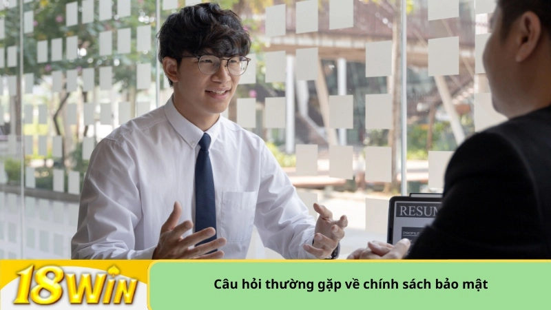 Câu hỏi thường gặp về chính sách bảo mật