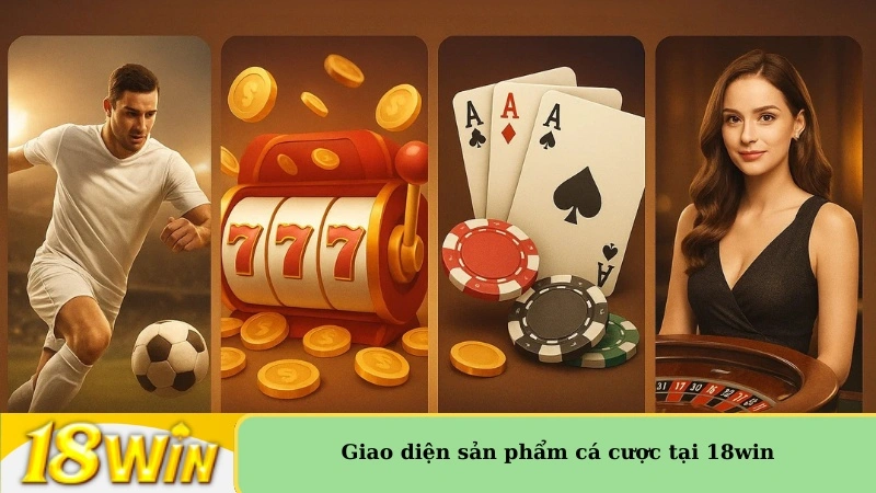 Giao diện sản phẩm cá cược tại 18win