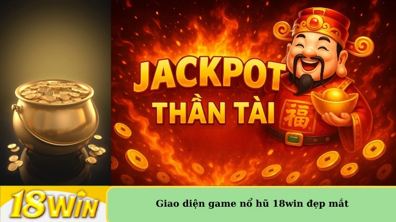 giao diện game nổ hũ 18win đẹp mắt