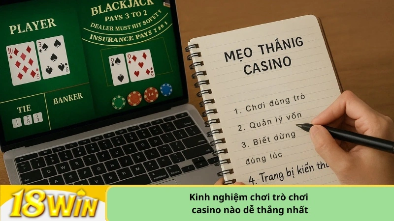 Kinh nghiệm chơi trò chơi casino nào dễ thắng nhất