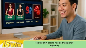 Top trò chơi casino nào dễ thắng nhất hiện nay