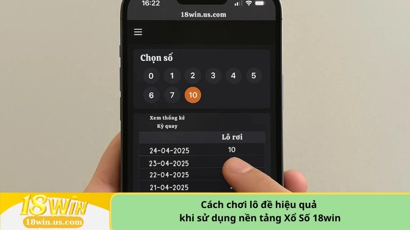 Cách chơi lô đề hiệu quả khi sử dụng nền tảng Xổ Số 18win