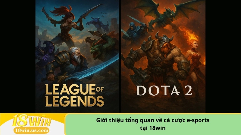 Giới thiệu tổng quan về cá cược e-sports tại 18win