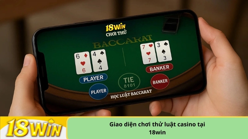 Giao diện chơi thử luật casino tại 18win