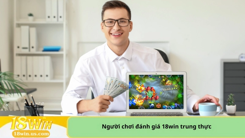 người chơi đánh giá 18win trung thực