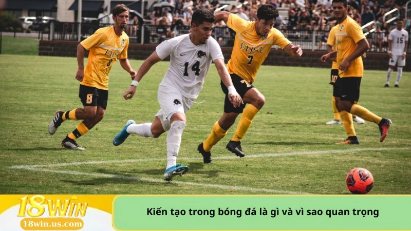 Kiến tạo trong bóng đá là gì và vì sao quan trọng