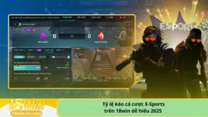 Tỷ lệ kèo cá cược E-Sports trên 18win dễ hiểu 2025