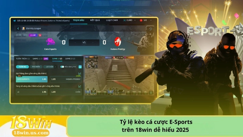 Tỷ lệ kèo cá cược E-Sports trên 18win dễ hiểu 2025